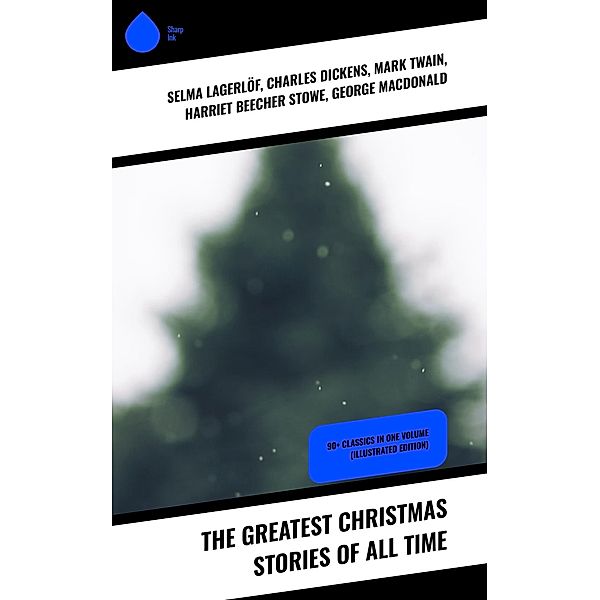 The Greatest Christmas Stories of All Time, Selma Lagerlöf, O. Henry, Edward Berens, L. Frank Baum, E. T. A. Hoffmann, Hans Christian Andersen, Henry van Dyke, Leo Tolstoy, Fyodor Dostoevsky, Brothers Grimm, Clement Moore, Charles Dickens, Mark Twain, Harriet Beecher Stowe, George Macdonald, Louisa May Alcott, Anthony Trollope, William Dean Howells, Beatrix Potter