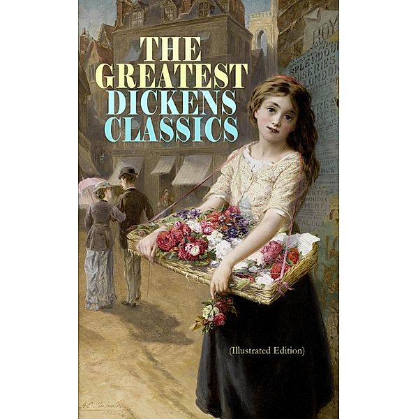 THE GREATEST DICKENS CLASSICS (Illustrated Edition), Charles Dickens