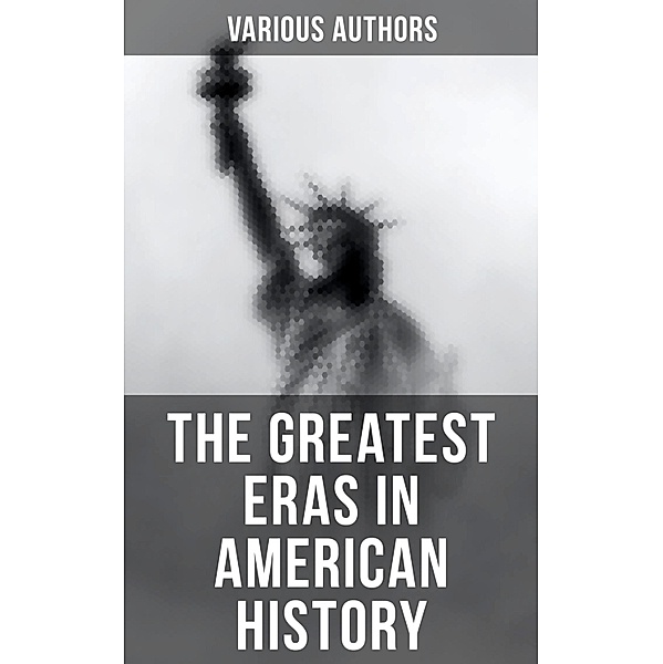 The Greatest Eras in American History, Various Authors