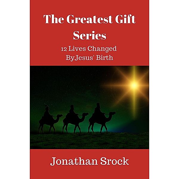 The Greatest Gift Series: 12 Lives Changed by Jesus' Birth, Jonathan Srock