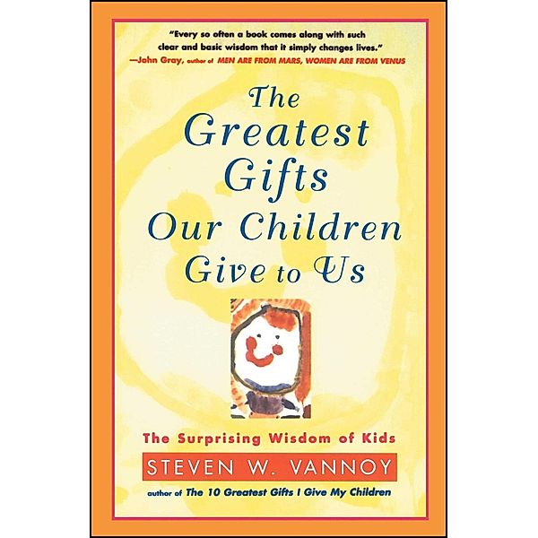 The Greatest Gifts Our Children Give to Us, Steven W. Vannoy