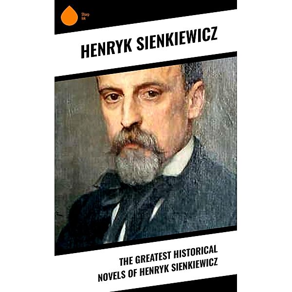 The Greatest Historical Novels of Henryk Sienkiewicz, Henryk Sienkiewicz