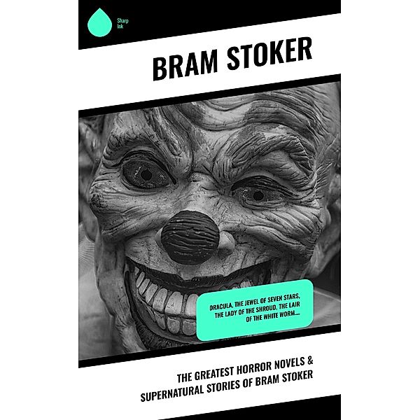 The Greatest Horror Novels & Supernatural Stories of Bram Stoker, Bram Stoker