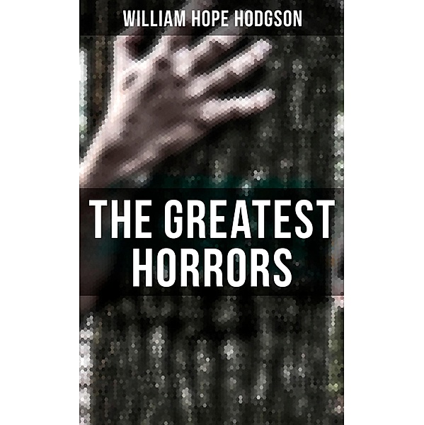 The Greatest Horrors of William Hope Hodgson, William Hope Hodgson