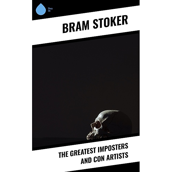 The Greatest Imposters and Con Artists, Bram Stoker