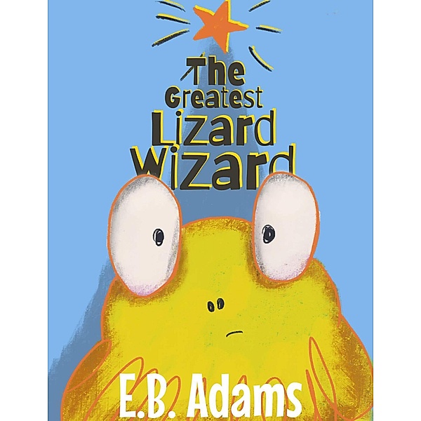 The Greatest Lizard Wizard (Silly Wood Tale) / Silly Wood Tale, E. B. Adams