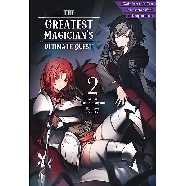 The Greatest Magician's Ultimate Quest: I Woke from a 300 Year Slumber to a World of Disappointment Volume 2 / The Greatest Magician's Ultimate Quest: I Woke from a 300 Year Slumber to a World of Disappointment Bd.2, Matsue Fukuyama