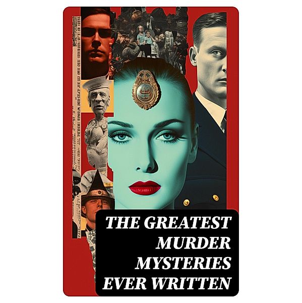 The Greatest Murder Mysteries Ever Written, Edgar Allan Poe, Ernest Bramah, Arthur Morrison, Cleveland Moffett, Marie Belloc Lowndes, Ambrose Bierce, Wilkie Collins, Thomas W. Hanshew, Allan Pinkerton, James Hay, Edgar Wallace, Anna Katharine Green, Frank Froest, Melville Davisson Post, Frederic Arnold Kummer, Richard Marsh, E. M. Delafield, Arthur J. Rees, E. Phillips Oppenheim, J. S. Fletcher, C. N. Williamson, A. M. Williamson, William Le Queux, R. Austin Freeman, A. E. W. Mason, E. W. Hornung, G. K. Chesterton, Frank L. Packard, Arthur B. Reeve, H. C. McNeile, Fred M. White, Anton Chekhov, Émile Gaboriau, Louis Tracy, Victor L. Whitechurch, Annie Haynes, ETHEL LINA WHITE, John R. Coryell, Rober Barr, Isabel Ostander, Anna Maynard Barbour, S. S. van Dine, Jackson Gregory, Carolyn Wells, Louis Joseph Vance, Arthur Cheney Train, Arthur Conan Doyle