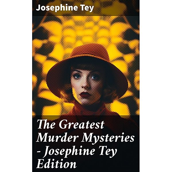 The Greatest Murder Mysteries - Josephine Tey Edition, Josephine Tey