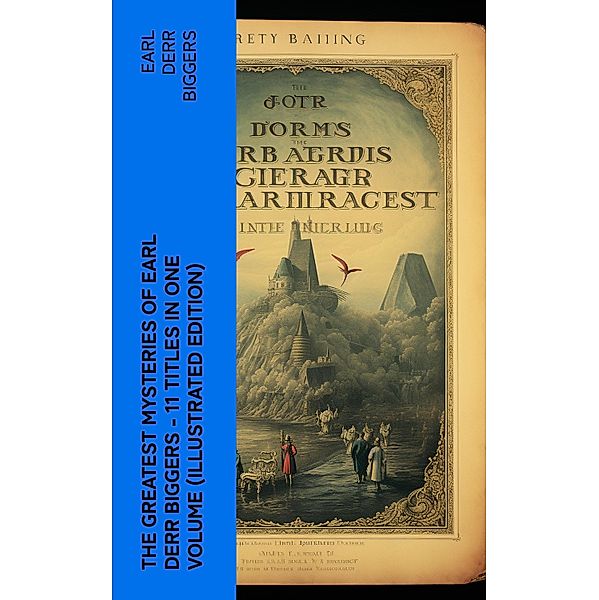 The Greatest Mysteries of Earl Derr Biggers - 11 Titles in One Volume (Illustrated Edition), Earl Derr Biggers