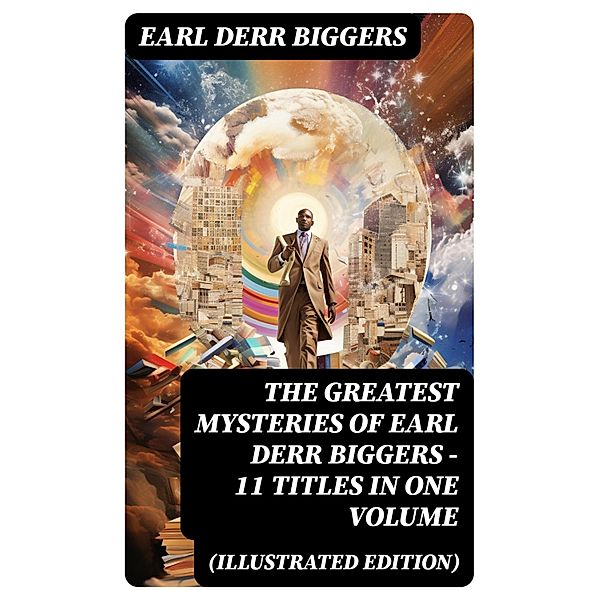 The Greatest Mysteries of Earl Derr Biggers - 11 Titles in One Volume (Illustrated Edition), Earl Derr Biggers