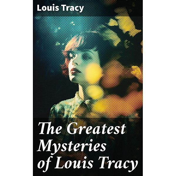 The Greatest Mysteries of Louis Tracy, Louis Tracy