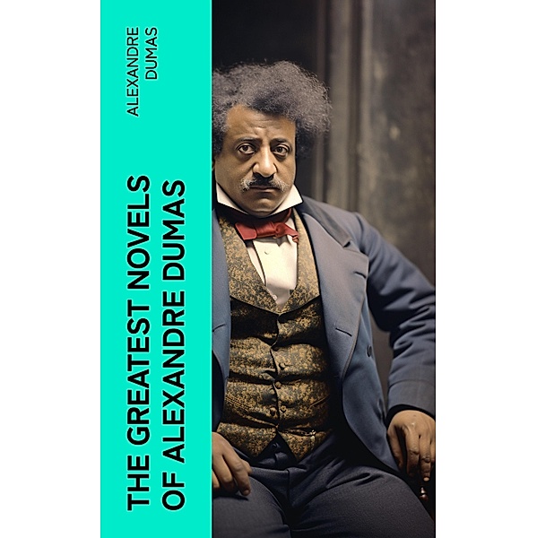 The Greatest Novels of Alexandre Dumas, Alexandre Dumas
