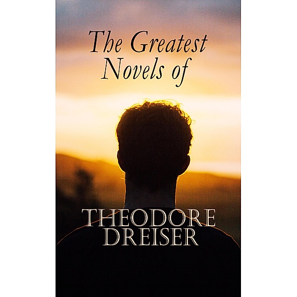 The Greatest Novels of Theodore Dreiser, Theodore Dreiser