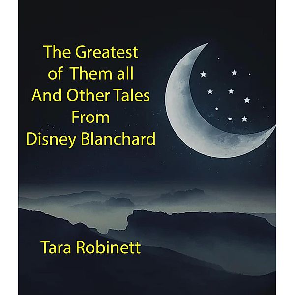 The Greatest of Them all and Other Tales From Disney Blanchard (Showing the Girls, #1) / Showing the Girls, Tara Robinett