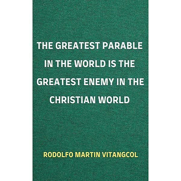 The Greatest Parable in the World is the Greatest Enemy in the Christian World, Rodolfo Martin Vitangcol