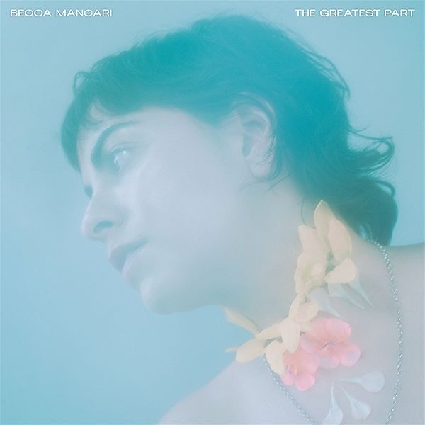 The Greatest Part (Ltd. Coke Bottle Clear Vinyl), Becca Mancari