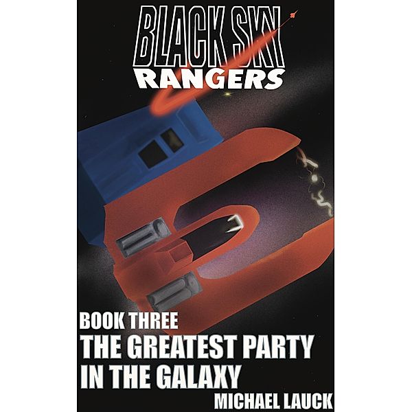 The Greatest Party In The Galaxy (Black Sky Rangers, #3) / Black Sky Rangers, Michael Lauck