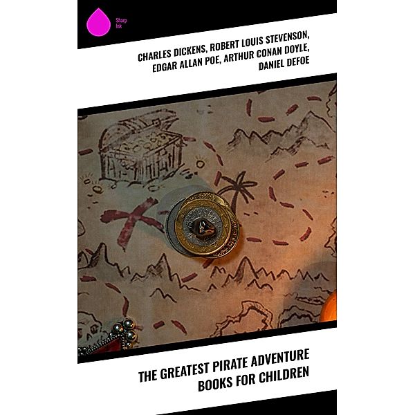 The Greatest Pirate Adventure Books for Children, Charles Dickens, Robert Louis Stevenson, Edgar Allan Poe, Arthur Conan Doyle, Daniel Defoe, L. Frank Baum, J. M. Barrie, R. M. Ballantyne