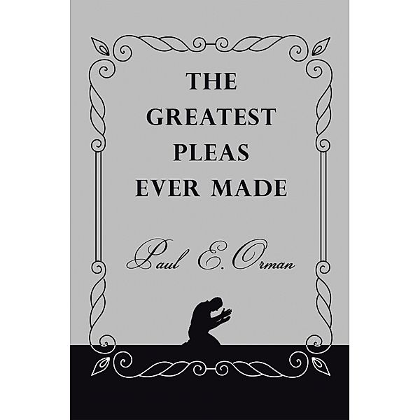 The Greatest Pleas Ever Made, Paul E. Orman