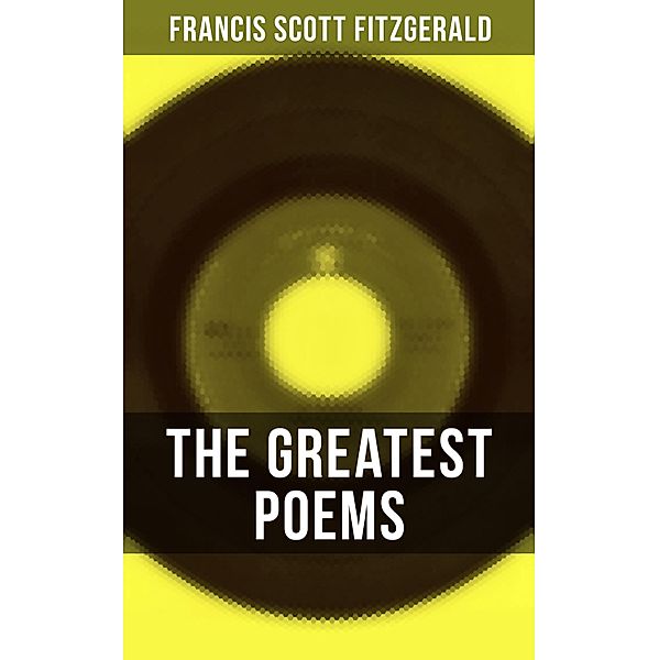 The Greatest Poems of F. Scott Fitzgerald, Francis Scott Fitzgerald