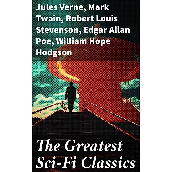 The Greatest Sci-Fi Classics, Jules Verne, Edward Bellamy, Charlotte Perkins Gilman, Abraham Merritt, H. G. Wells, H. Rider Haggard, Mary Shelley, Edward Bulwer-Lytton, Edwin A. Abbott, Hugh Benson, Mark Twain, Robert Louis Stevenson, Edgar Allan Poe, William Hope Hodgson, George Macdonald, Jack London, Arthur Conan Doyle, David Lindsay