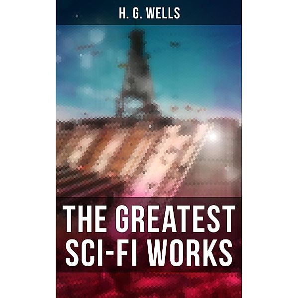 The Greatest Sci-Fi Works of H. G. Wells, H. G. Wells