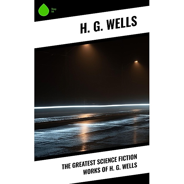 The Greatest Science Fiction Works of H. G. Wells, H. G. Wells