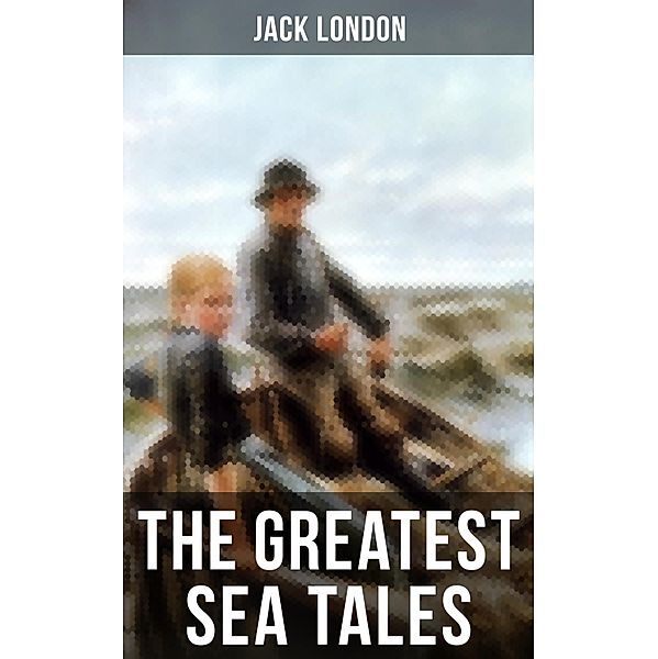 The Greatest Sea Tales of Jack London, Jack London