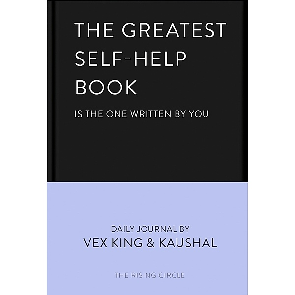 The Greatest Self-Help Book (is the one written by you), Vex King, Kaushal, The Rising Circle