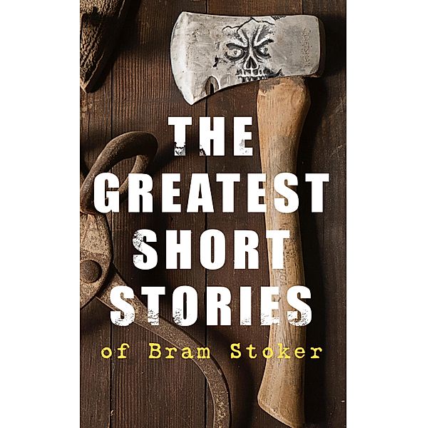 The Greatest Short Stories of Bram Stoker, Bram Stoker