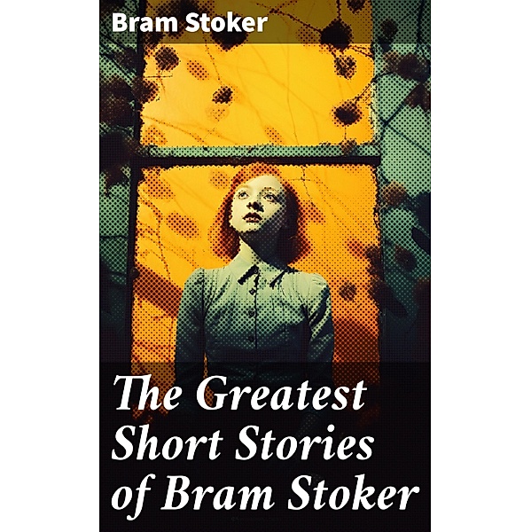The Greatest Short Stories of Bram Stoker, Bram Stoker