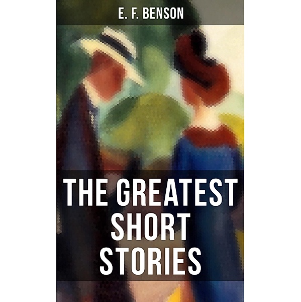 The Greatest Short Stories of E. F. Benson, E. F. Benson
