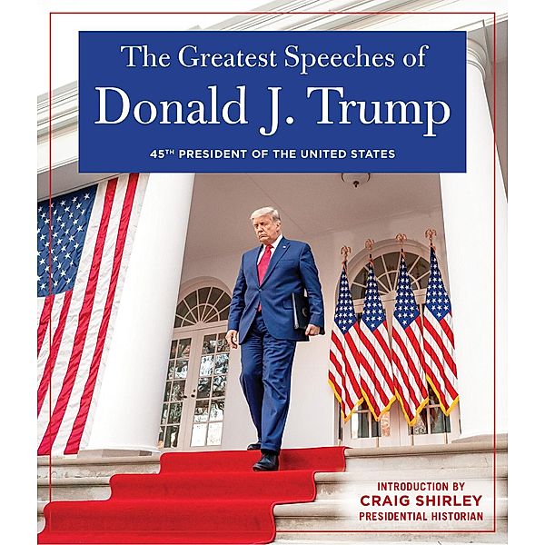The Greatest Speeches of Donald J. Trump, Donald J. Trump