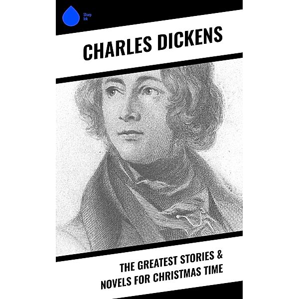 The Greatest Stories & Novels for Christmas Time, Charles Dickens