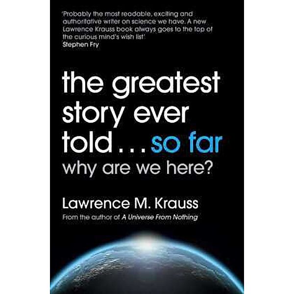 The Greatest Story Ever Told...So Far Why Are We Here, Lawrence M. Krauss