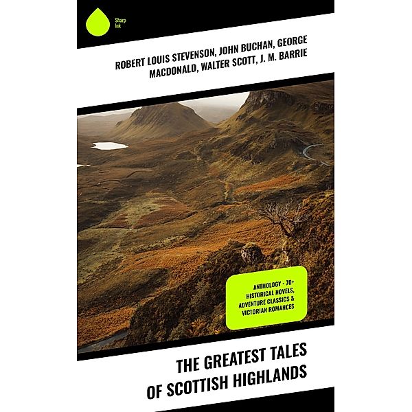 The Greatest Tales of Scottish Highlands, Robert Louis Stevenson, John Buchan, George Macdonald, Walter Scott, J. M. Barrie