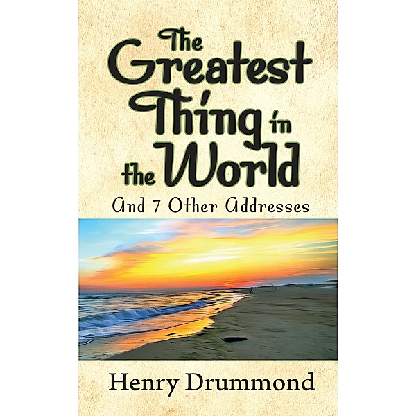 The Greatest Thing in the World and 7 Other Addresses / G&D Media, Henry Drummond