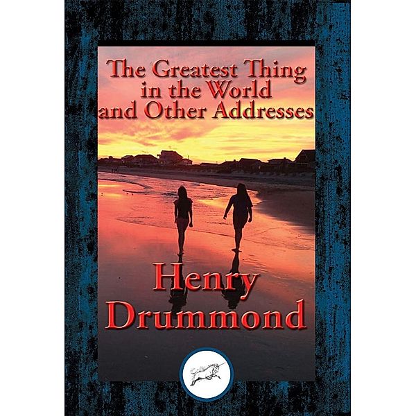 The Greatest Thing in the World and Other Addresses / Dancing Unicorn Books, Henry Drummond