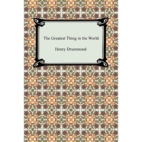 The Greatest Thing in the World / Digireads.com Publishing, Henry Drummond