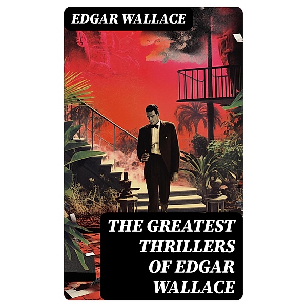 The Greatest Thrillers of Edgar Wallace, Edgar Wallace