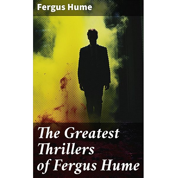 The Greatest Thrillers of Fergus Hume, Fergus Hume