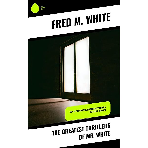 The Greatest Thrillers of Mr. White, Fred M. White