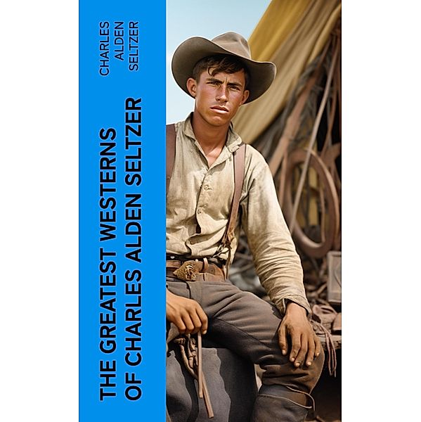 The Greatest Westerns of Charles Alden Seltzer, Charles Alden Seltzer