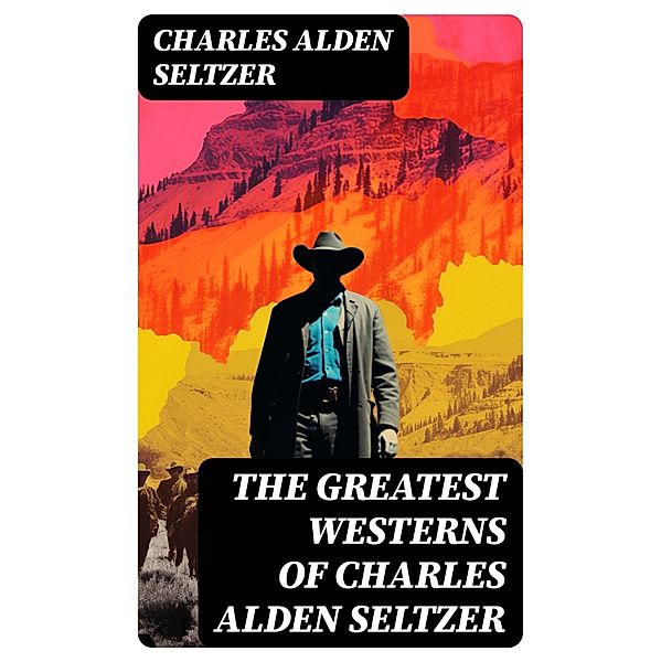 The Greatest Westerns of Charles Alden Seltzer, Charles Alden Seltzer