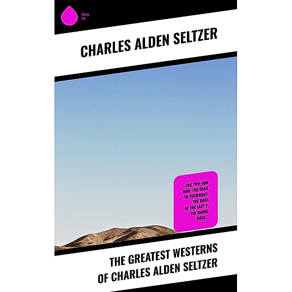 The Greatest Westerns of Charles Alden Seltzer, Charles Alden Seltzer