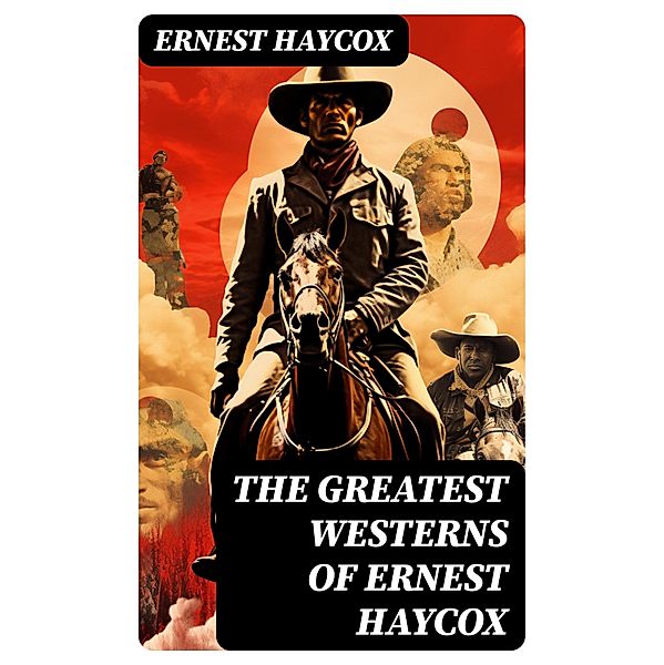The Greatest Westerns of Ernest Haycox, Ernest Haycox