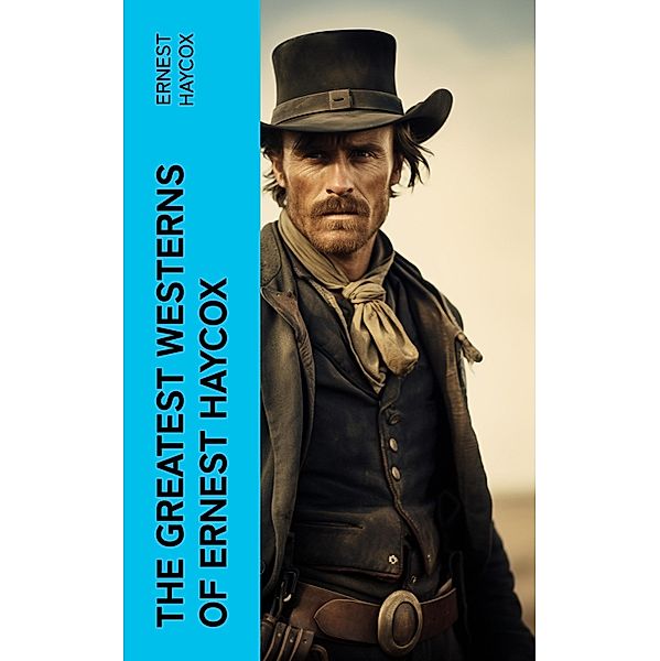 The Greatest Westerns of Ernest Haycox, Ernest Haycox