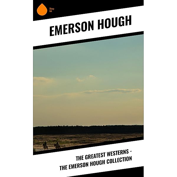 The Greatest Westerns - The Emerson Hough Collection, Emerson Hough