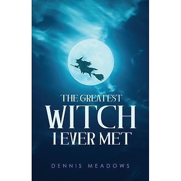 The Greatest Witch I Ever Met / URLink Print & Media, LLC, Dennis Meadows